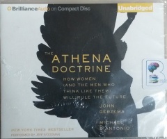 The Athena Doctrine - How Women (and the Men who think like them) Will Rule the Future written by John Gerzema and Michael D'Antonio performed by Jeff Woodman on CD (Unabridged)